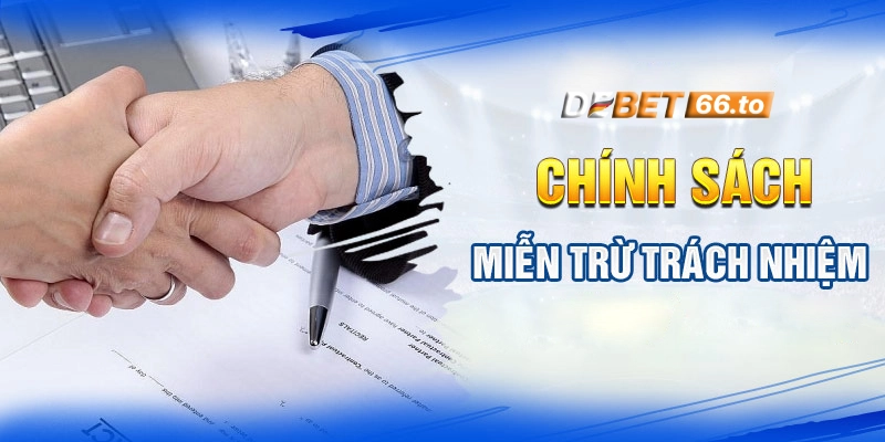 Tìm hiểu chính sách miễn trừ trách nhiệm của Debet