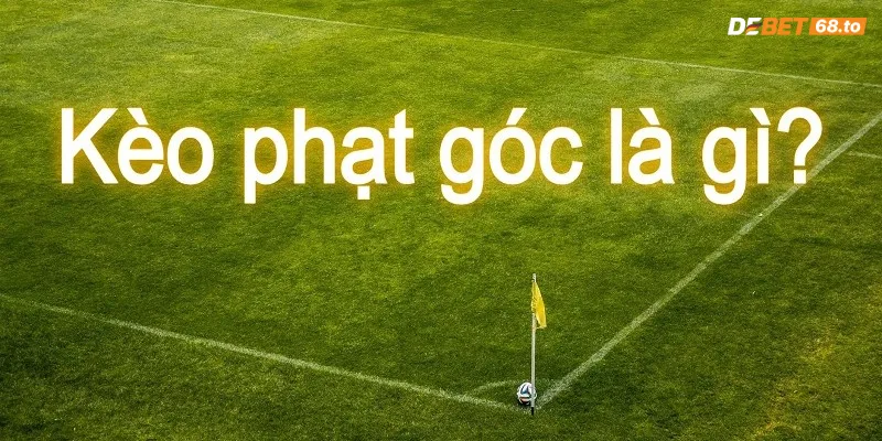 Kèo phạt góc là gì?