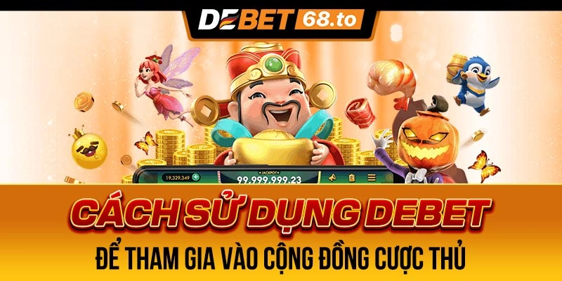cach-su-dung-debet-de-tham-gia-vao-cong-dong-cuoc-thu-3