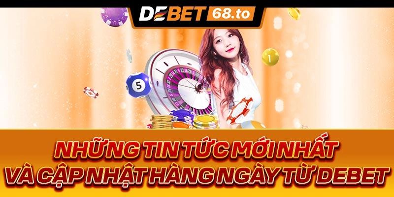nhung-tin-tuc-moi-nhat-va-cap-nhat-hang-ngay-tu-debet-5